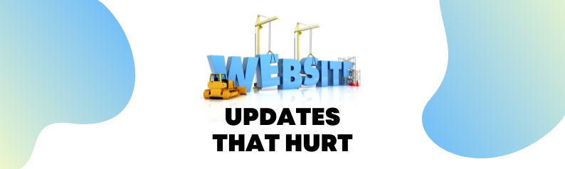 Website updates that hurt your website